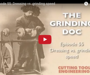 Grinding Doc Video Series, Episode 55: Dressing versus grinding speed