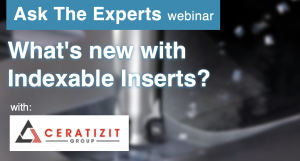 Ask The Experts: Indexable Inserts