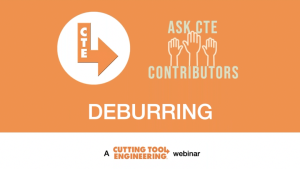 Ask CTE Contributors about Deburring