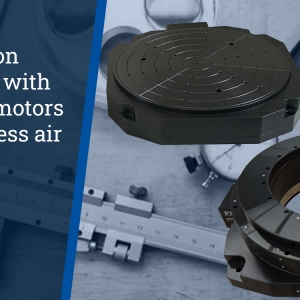 High Speed, Direct Driver Rotary Tables with High Precision Air Bearings for Metrology