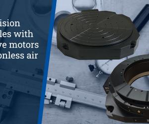 High Speed, Direct Driver Rotary Tables with High Precision Air Bearings for Metrology