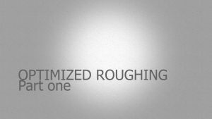 What is optimized roughing?