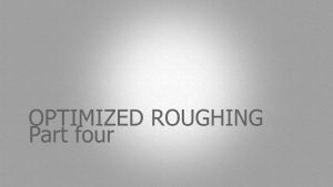 When to use optimized roughing