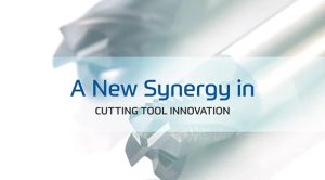 A New Synergy in Cutting Tool Innovation